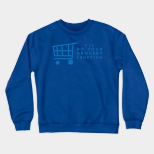 I'll Do Your Grocery Shopping Crewneck Sweatshirt
